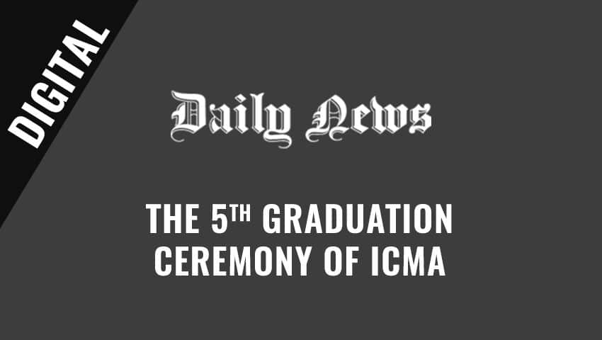 Mindset Change and Ethics: The Themes at the 5th Graduation Ceremony of ICMA
