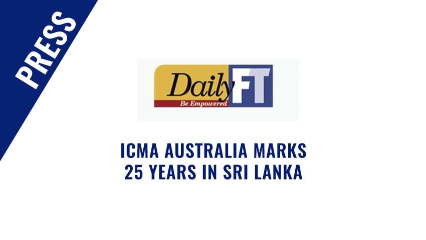 Daily FT – ICMA Australia Celebrates 25 years of Excellence in Sri Lanka with strategic global expansion