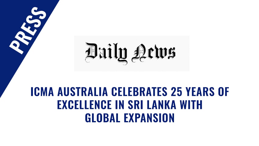 Daily News – Daily Island – ICMA Australia Celebrates 25 years of Excellence in Sri Lanka with global expansion